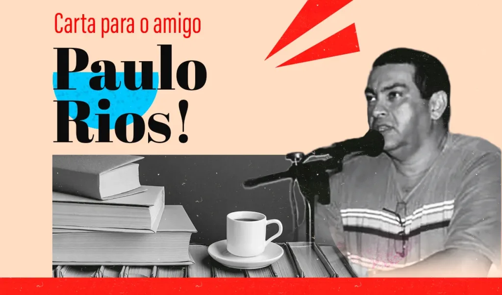 Carta para o amigo Paulo Rios