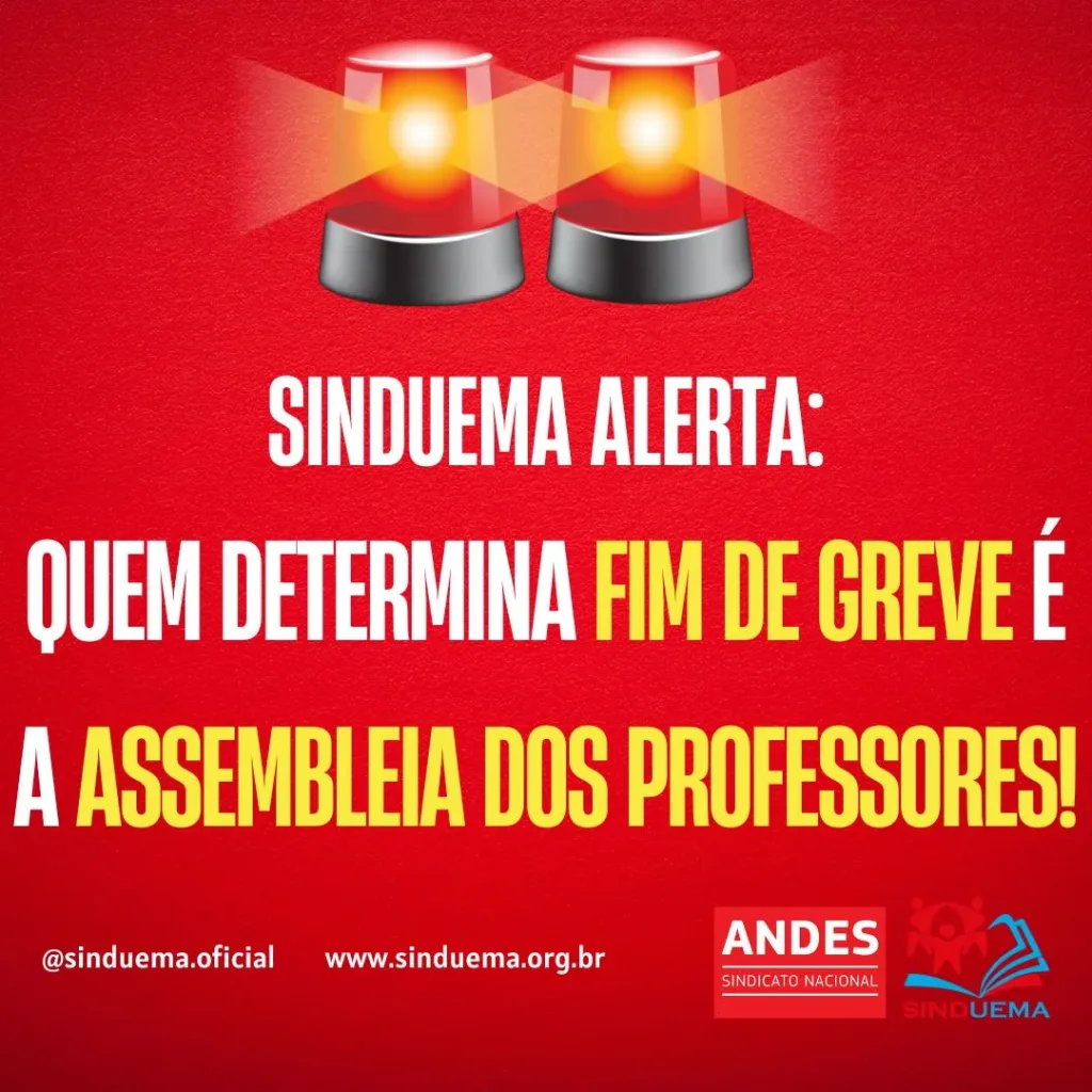 SINDUEMA ALERTA: QUEM DELIBERA SOBRE FIM DE GREVE É A ASSEMBLEIA GERAL DOCENTE