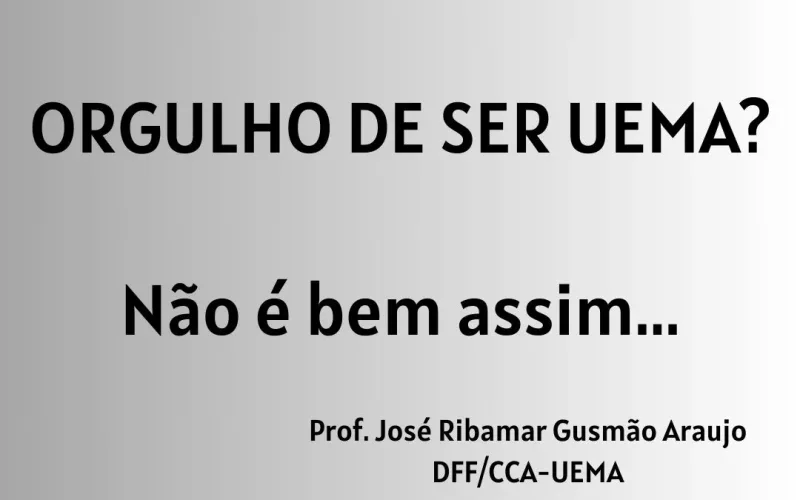 Artigo: Orgulho de ser UEMA? Não é bem assim…